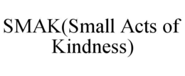 SMAK(SMALL ACTS OF KINDNESS) trademark