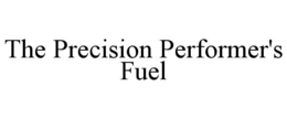THE PRECISION PERFORMER'S FUEL trademark