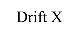 DRIFT X trademark