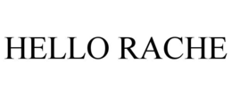 HELLO RACHE trademark