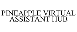 PINEAPPLE VIRTUAL ASSISTANT HUB trademark