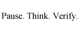 PAUSE. THINK. VERIFY. trademark