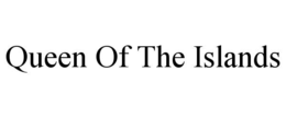 QUEEN OF THE ISLANDS trademark