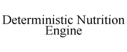 DETERMINISTIC NUTRITION ENGINE trademark