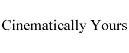 CINEMATICALLY YOURS trademark