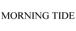 MORNING TIDE trademark