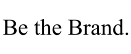 BE THE BRAND. trademark