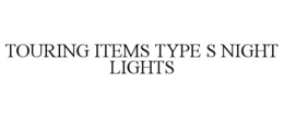 TOURING ITEMS TYPE S NIGHT LIGHTS trademark