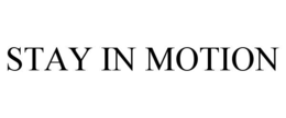 STAY IN MOTION trademark