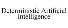 DETERMINISTIC ARTIFICIAL INTELLIGENCE trademark