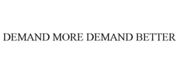 DEMAND MORE DEMAND BETTER trademark