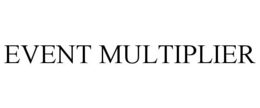 EVENT MULTIPLIER trademark