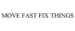 MOVE FAST FIX THINGS trademark