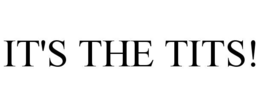 IT'S THE TITS! trademark