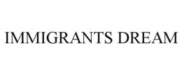 IMMIGRANTS DREAM trademark