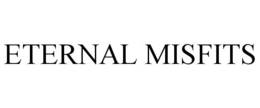ETERNAL MISFITS trademark