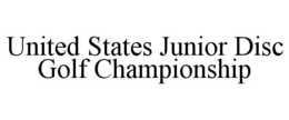 UNITED STATES JUNIOR DISC GOLF CHAMPIONSHIP trademark