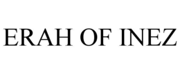 ERAH OF INEZ trademark