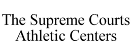 THE SUPREME COURTS ATHLETIC CENTERS trademark