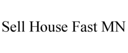 SELL HOUSE FAST MN trademark