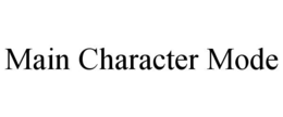 MAIN CHARACTER MODE trademark