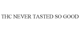 THC NEVER TASTED SO GOOD trademark