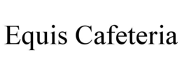 EQUIS CAFETERIA trademark