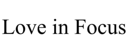 LOVE IN FOCUS trademark