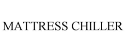 MATTRESS CHILLER trademark