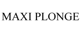 MAXI PLONGE trademark