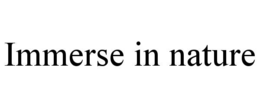 IMMERSE IN NATURE trademark