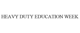 HEAVY DUTY EDUCATION WEEK trademark