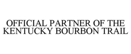 OFFICIAL PARTNER OF THE KENTUCKY BOURBON TRAIL trademark