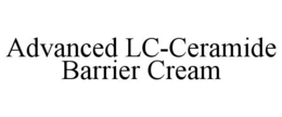 ADVANCED LC-CERAMIDE BARRIER CREAM trademark