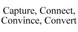 CAPTURE, CONNECT, CONVINCE, CONVERT trademark