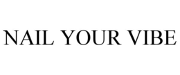 NAIL YOUR VIBE trademark