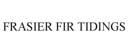 FRASIER FIR TIDINGS trademark