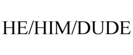 HE/HIM/DUDE trademark