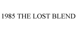 1985 THE LOST BLEND trademark