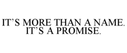 IT’S MORE THAN A NAME. IT’S A PROMISE. trademark
