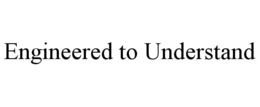 ENGINEERED TO UNDERSTAND trademark