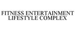 FITNESS ENTERTAINMENT LIFESTYLE COMPLEX trademark