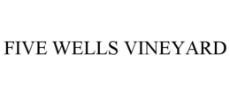 FIVE WELLS VINEYARD trademark