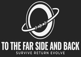 TO THE FAR SIDE AND BACK SURVIVE RETURN EVOLVE trademark