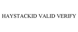 HAYSTACKID VALID VERIFY trademark