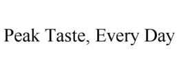 PEAK TASTE, EVERY DAY trademark