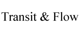TRANSIT & FLOW trademark