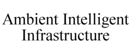 AMBIENT INTELLIGENT INFRASTRUCTURE trademark