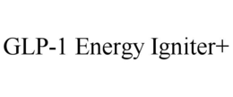 GLP-1 ENERGY IGNITER+ trademark