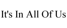 IT'S IN ALL OF US trademark